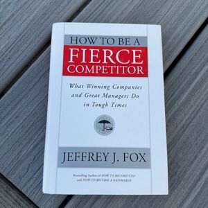 'How to Be a Fierce Competitor' by Jeffrey J. Fox Book
